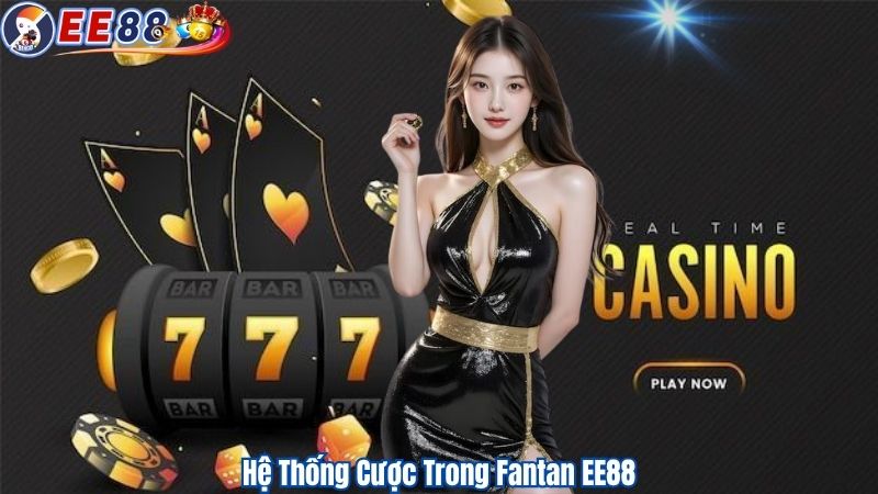 Hệ Thống Cược Trong Fantan EE88