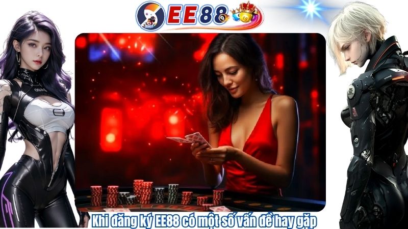 Khi đăng ký EE88 có một số vấn đề hay gặp