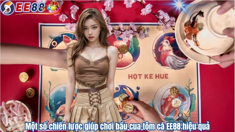 Một số chiến lược giúp chơi bầu cua tôm cá EE88 hiệu quả