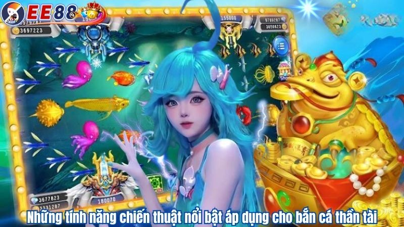 Những tính năng chiến thuật nổi bật áp dụng cho bắn cá thần tài