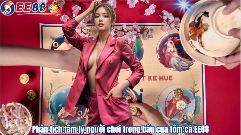 Phân tích tâm lý người chơi trong bầu cua tôm cá EE88