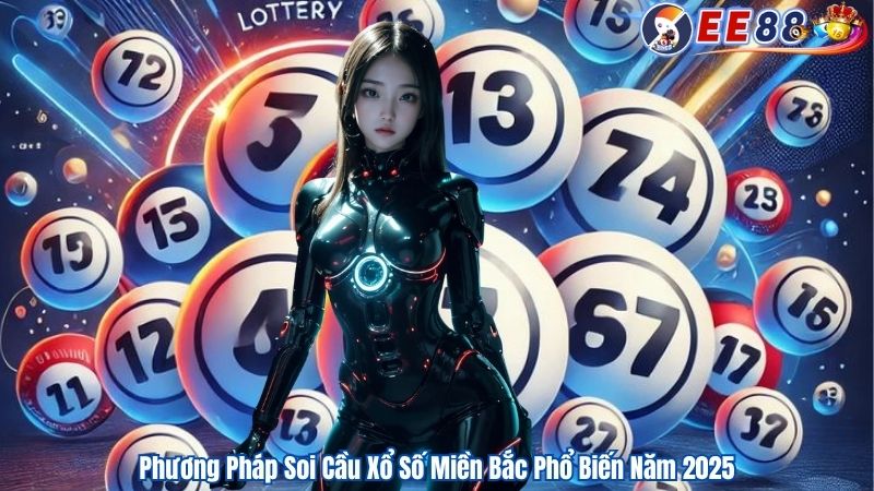 Phương Pháp Soi Cầu Xổ Số Miền Bắc Phổ Biến Năm 2025