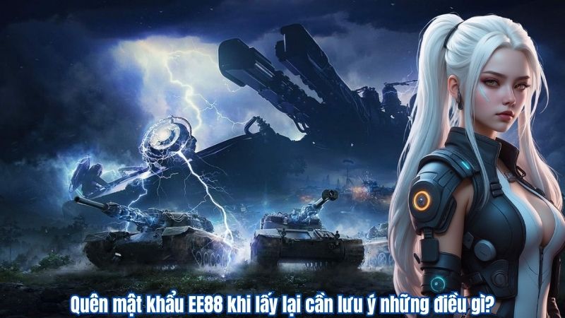 Quên mật khẩu EE88 khi lấy lại cần lưu ý những điều gì?