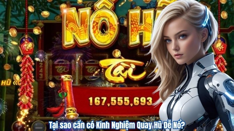 Tại sao cần có Kinh Nghiệm Quay Hũ Dễ Nổ?