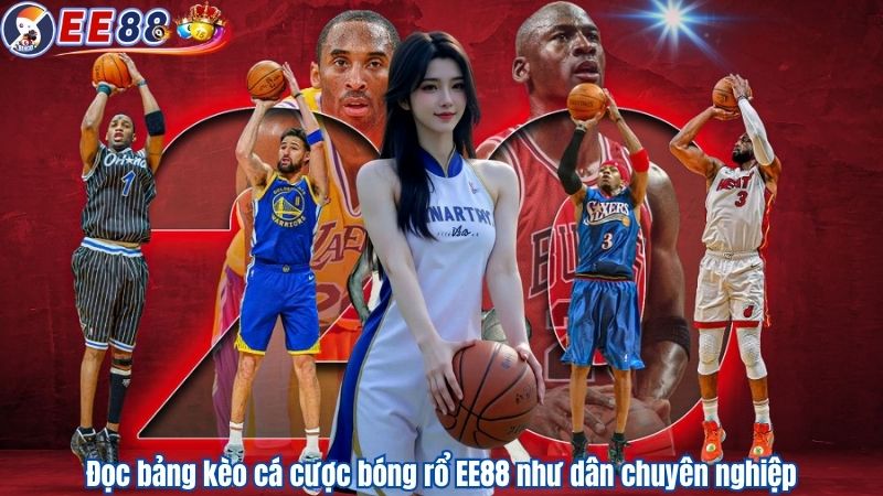 Đọc bảng kèo cá cược bóng rổ EE88 như dân chuyên nghiệp